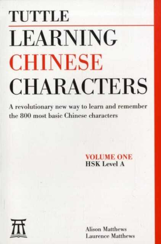 Learning Chinese Characters (HSK Levels 13) A Revolutionary New Way to Learn the 800 Most Basic Chinese Characters; Includes All Characters for the AP & HSK 13 Exams