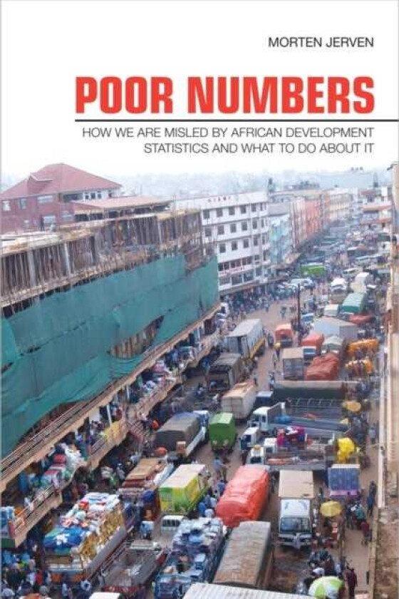 Poor Numbers How We Are Misled by African Development Statistics and What to Do about It