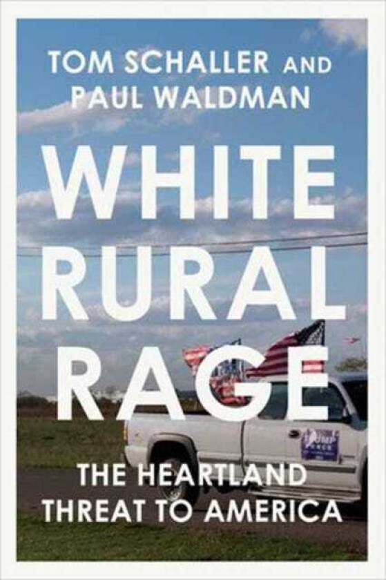 White Rural Rage  The Threat to American Democracy