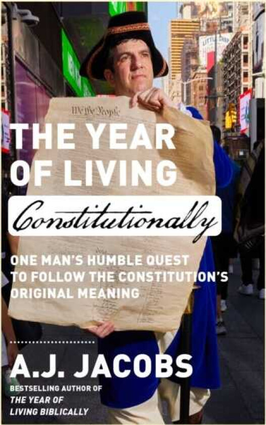The Year of Living Constitutionally One Man's Humble Quest to Follow the Constitution's Original Meaning