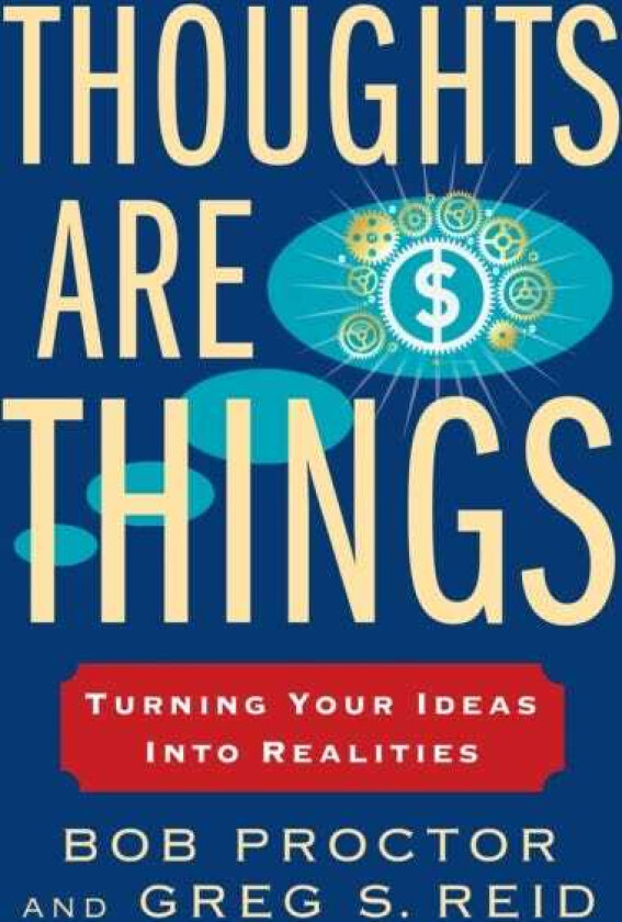 Thoughts Are Things Turning Your Ideas Into Realities