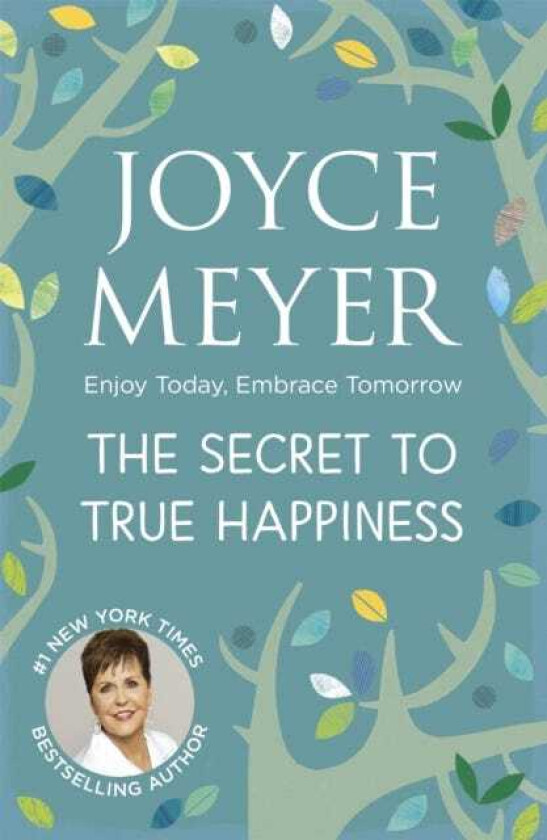 The Secret to True Happiness Enjoy Today, Embrace Tomorrow