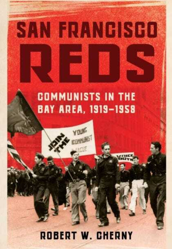 San Francisco Reds Communists in the Bay Area, 19191958