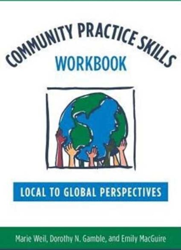 Community Practice Skills Workbook Local to Global Perspectives