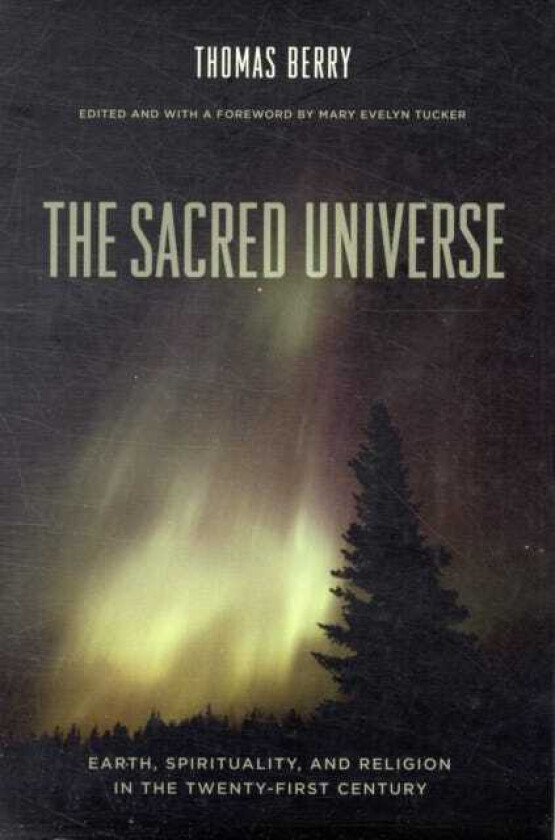 The Sacred Universe Earth, Spirituality, and Religion in the TwentyFirst Century