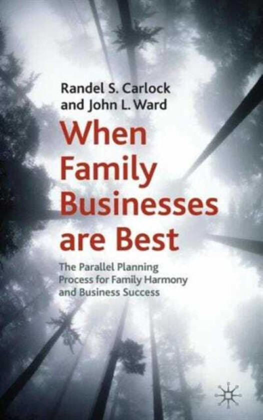 When Family Businesses are Best The Parallel Planning Process for Family Harmony and Business Success