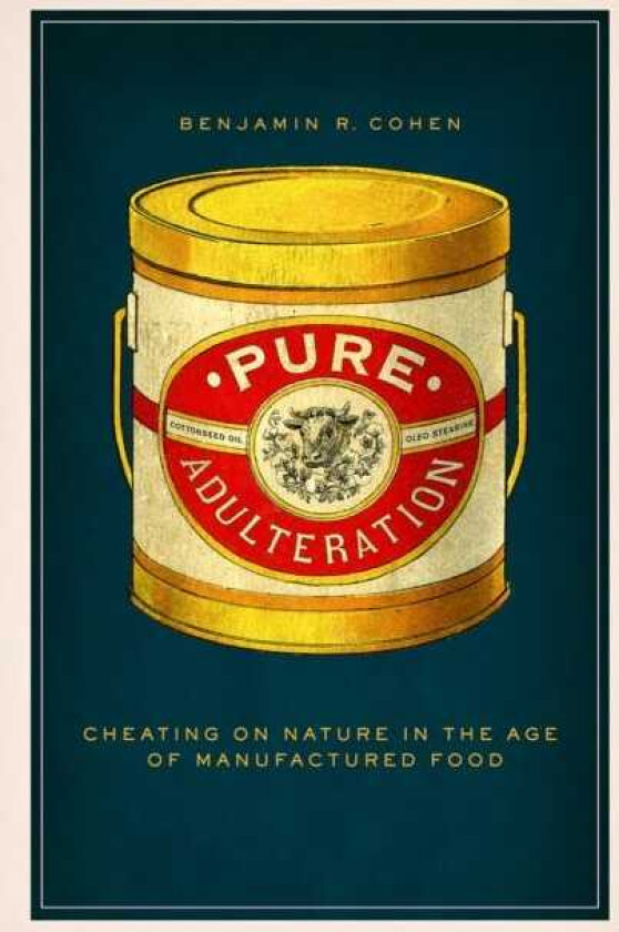 Pure Adulteration Cheating on Nature in the Age of Manufactured Food