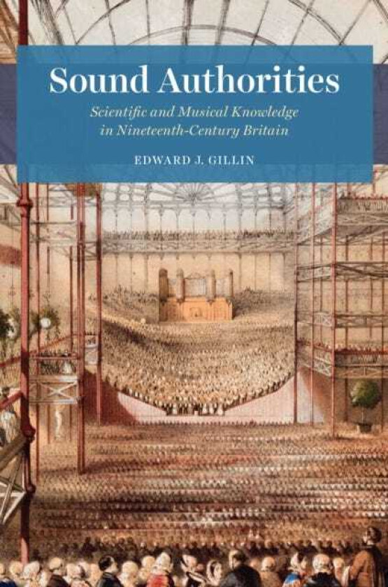 Sound Authorities Scientific and Musical Knowledge in NineteenthCentury Britain