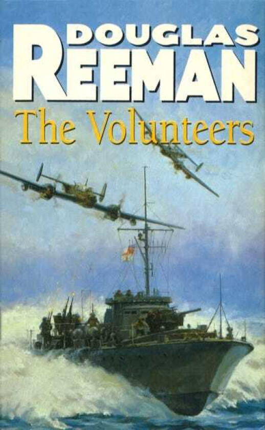 The Volunteers a dramatic WW2 adventure from Douglas Reeman, the alltime bestselling master of storyteller of the sea