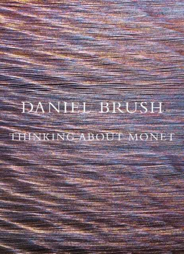Daniel Brush: Thinking about Monet