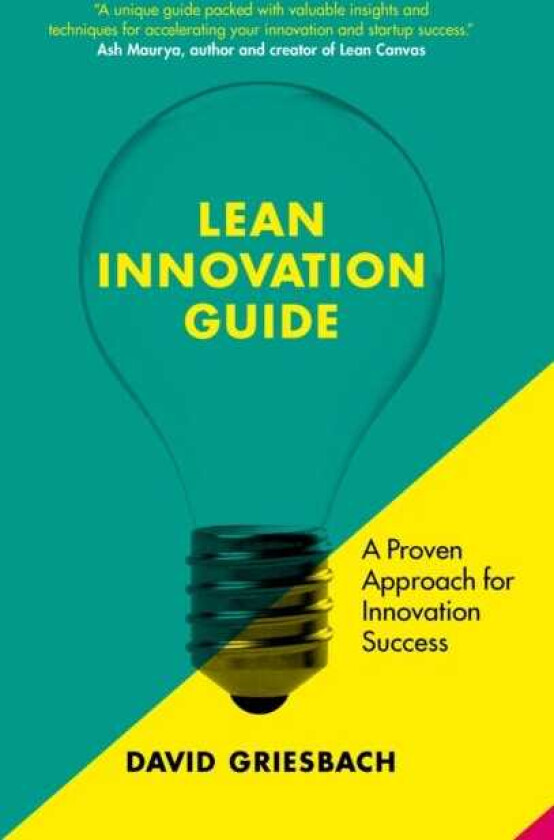 The Lean Innovation Guide A proven approach for innovation success