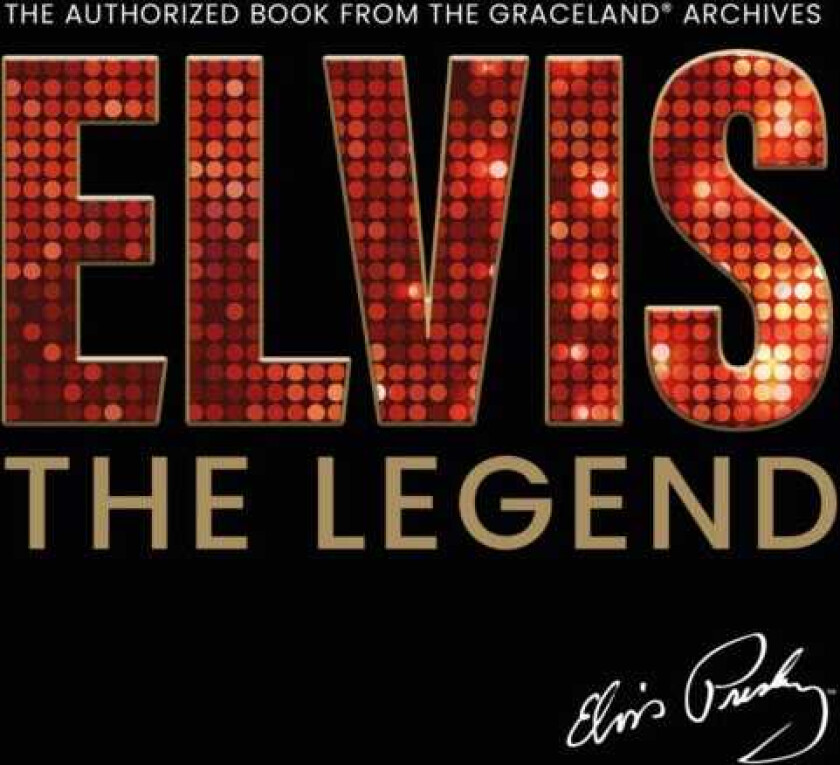 Elvis The Legend The Authorized Book from the Official Graceland Archive