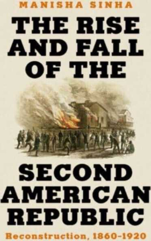 The Rise and Fall of the Second American Republic Reconstruction, 18601920