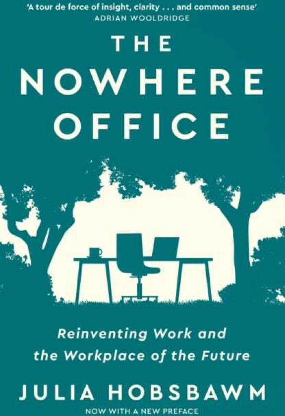 The Nowhere Office Reinventing Work and the Workplace of the Future