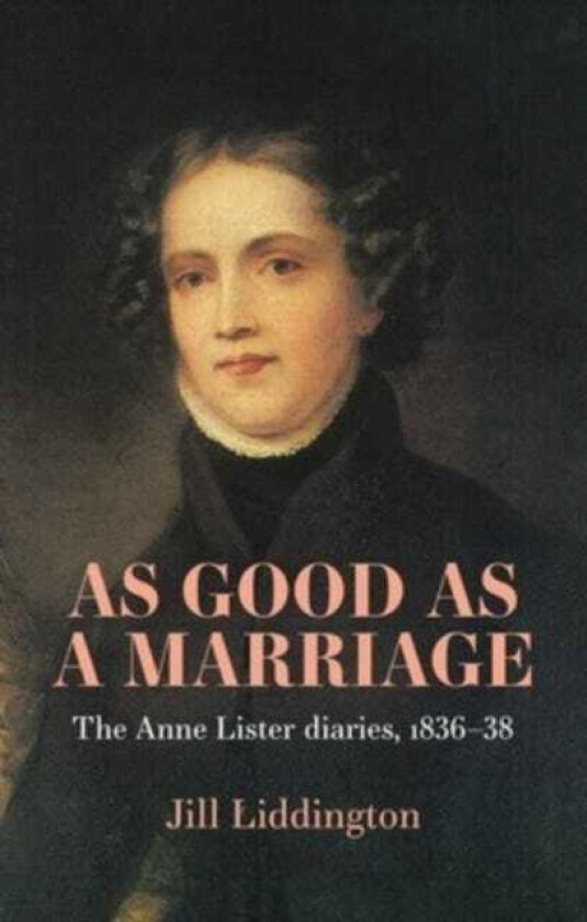 As Good as a Marriage  The Anne Lister Diaries 1836–38