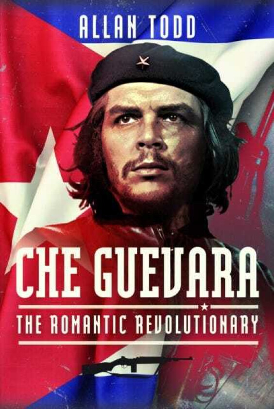 Che Guevara The Romantic Revolutionary