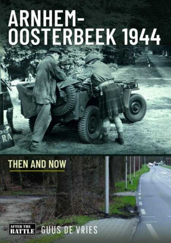 ArnhemOosterbeek 1944 Then and Now