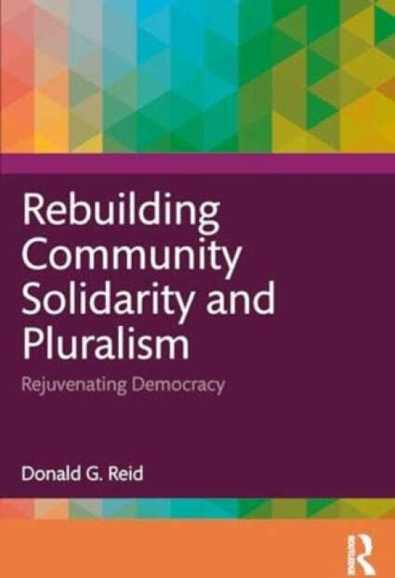 Rebuilding Community Solidarity and Pluralism Rejuvenating Democracy