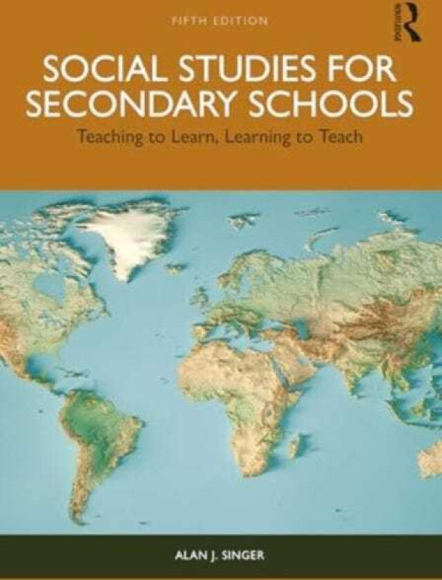 Social Studies for Secondary Schools Teaching to Learn, Learning to Teach