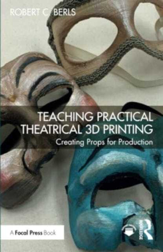 Teaching Practical Theatrical 3D Printing Creating Props for Production