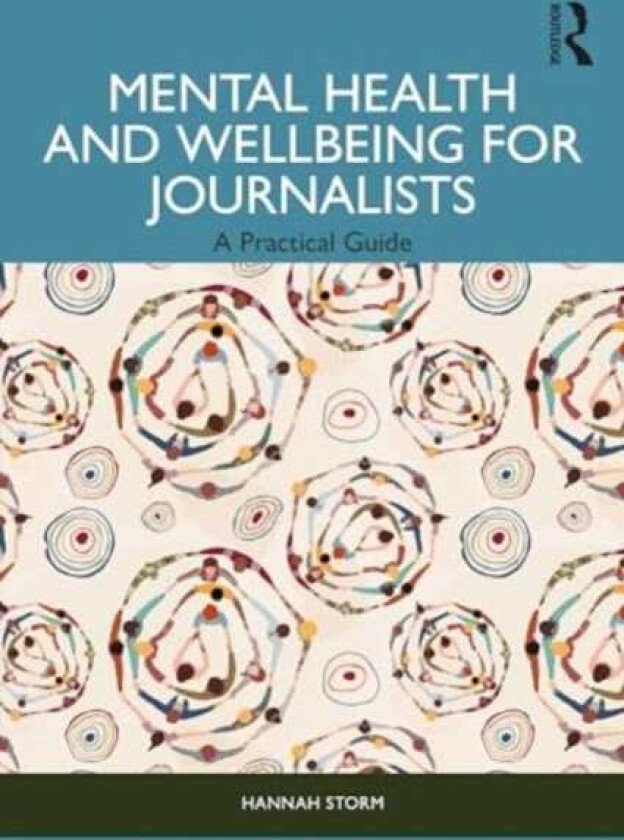 Mental Health and Wellbeing for Journalists A Practical Guide