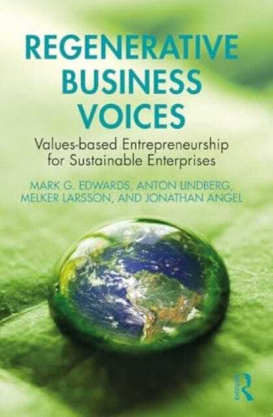 Regenerative Business Voices Valuesbased Entrepreneurship for Sustainable Enterprises