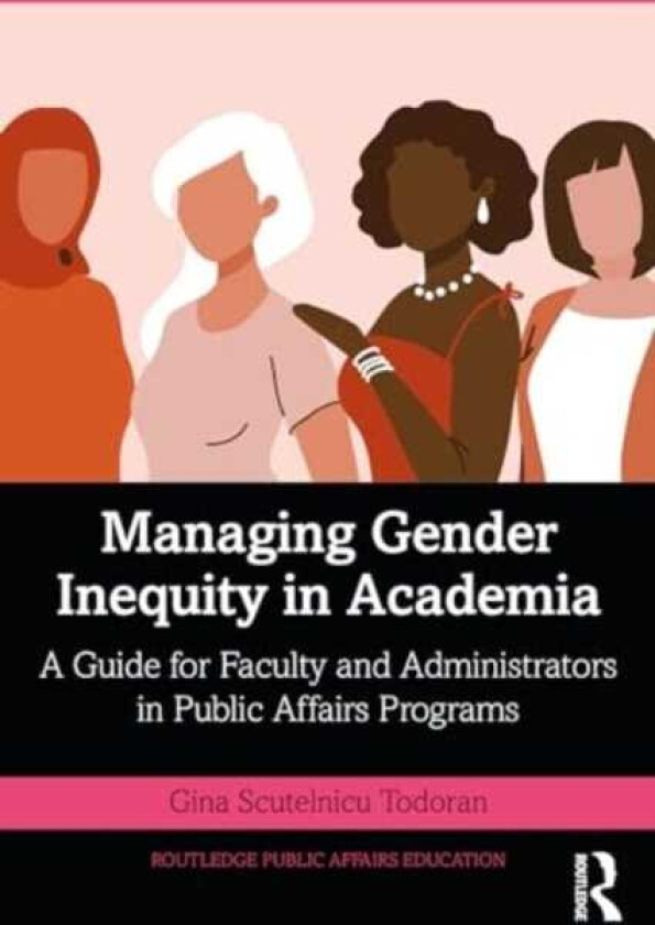 Managing Gender Inequity in Academia A Guide for Faculty and Administrators in Public Affairs Programs