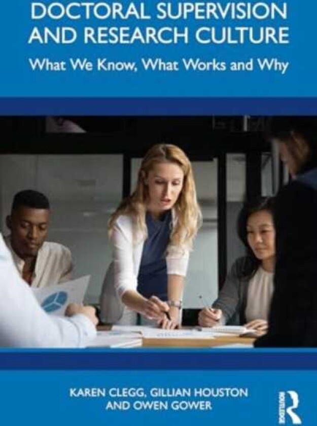Doctoral Supervision and Research Culture What We Know, What Works and Why