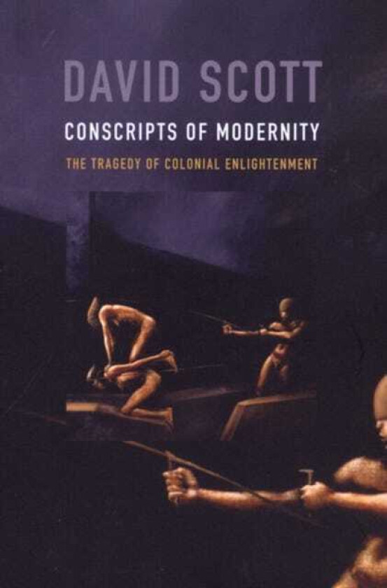 Conscripts of Modernity The Tragedy of Colonial Enlightenment