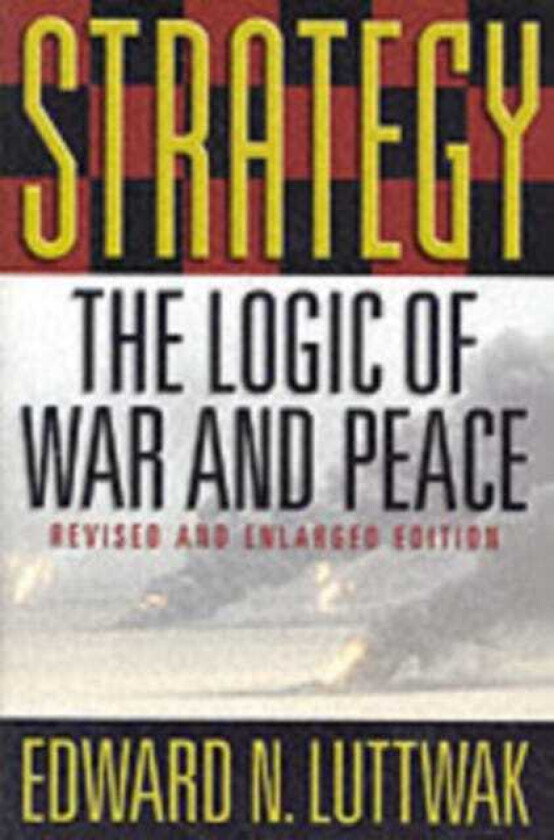 Strategy The Logic of War and Peace, Revised and Enlarged Edition