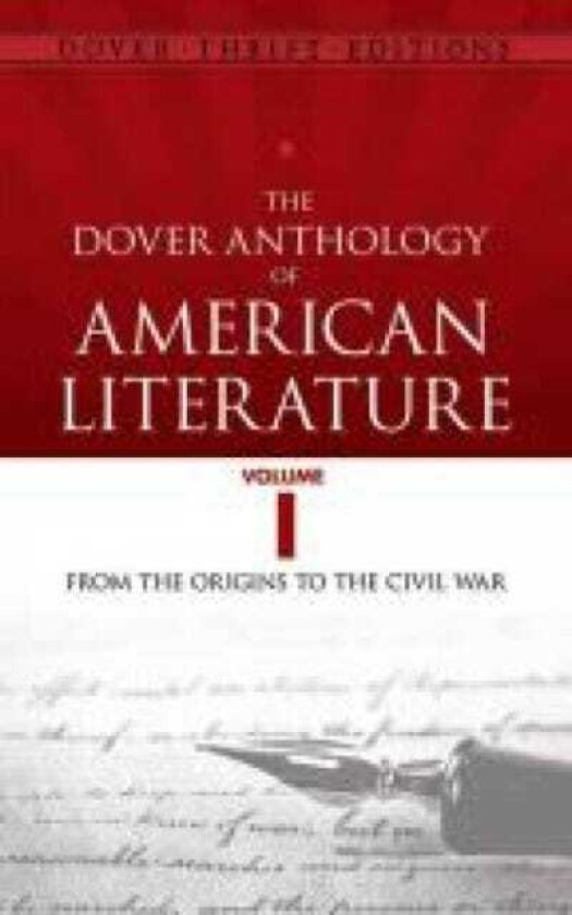 The Dover Anthology of American Literature, Volume I From the Origins Through the Civil War