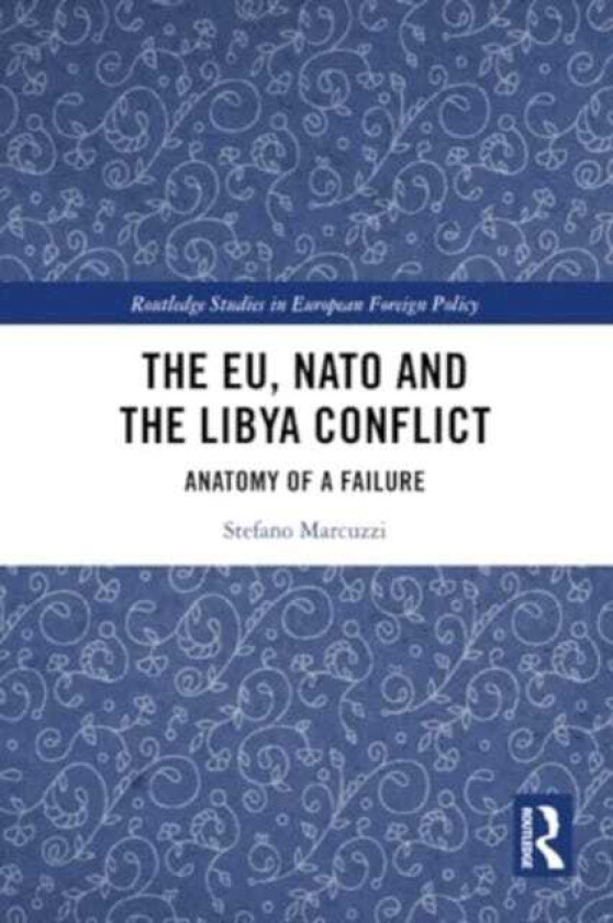 The EU, NATO and the Libya Conflict Anatomy of a Failure