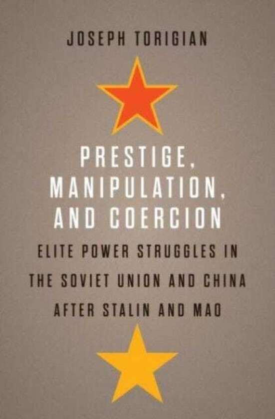 Prestige, Manipulation, and Coercion Elite Power Struggles in the Soviet Union and China after Stalin and Mao
