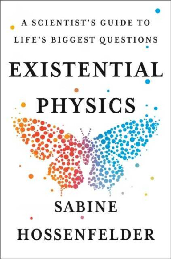Existential Physics A Scientist's Guide to Life's Biggest Questions