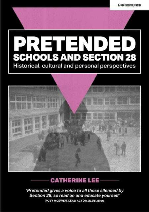 Pretended: Schools and Section 28 Historical, Cultural and Personal Perspectives
