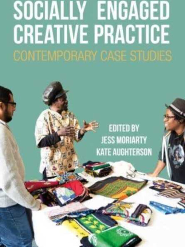 Socially Engaged Creative Practice  Contemporary Case Studies