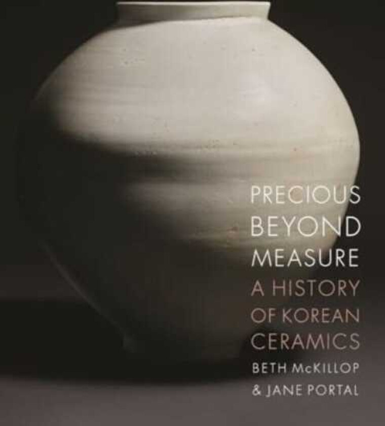 Precious Beyond Measure A History of Korean Ceramics