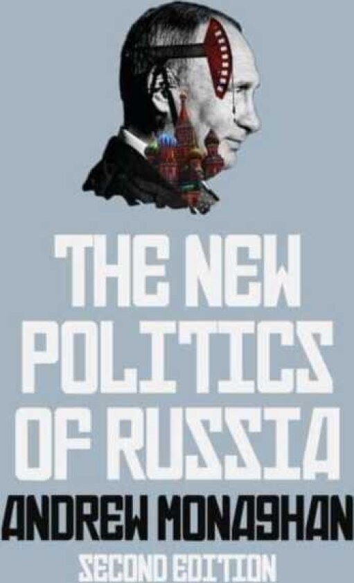The New Politics of Russia Interpreting Change, Revised and Updated Edition