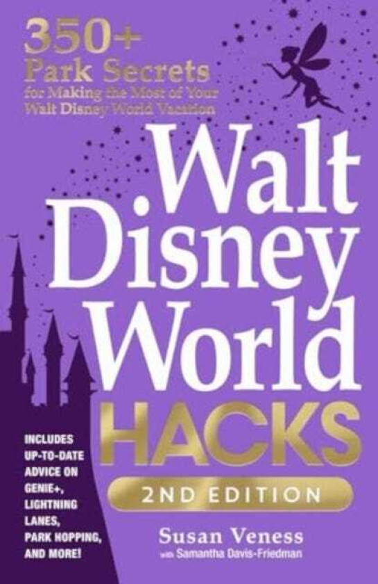 Walt Disney World Hacks, 2nd Edition 350+ Park Secrets for Making the Most of Your Walt Disney World Vacation