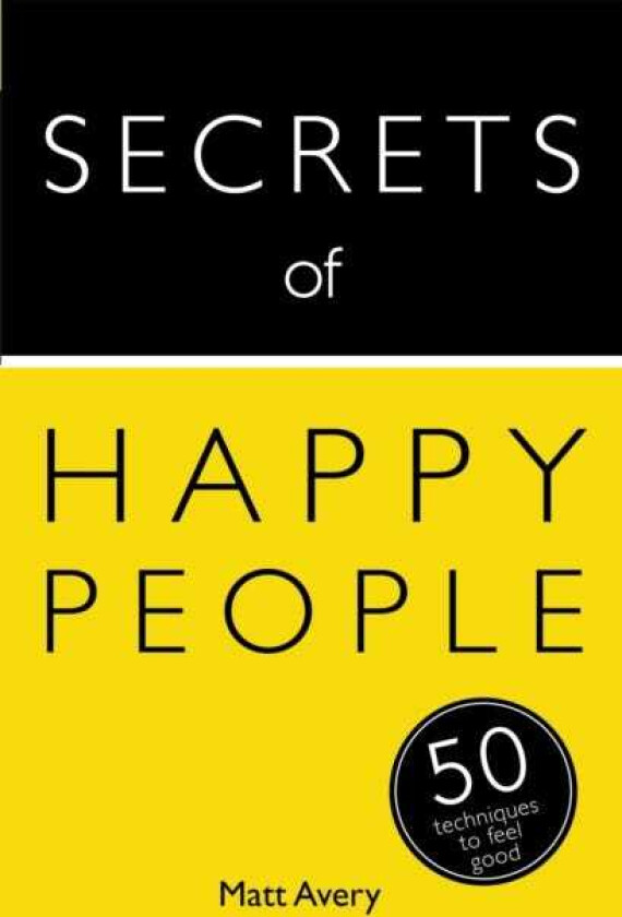 Secrets of Happy People  50 Techniques to Feel Good