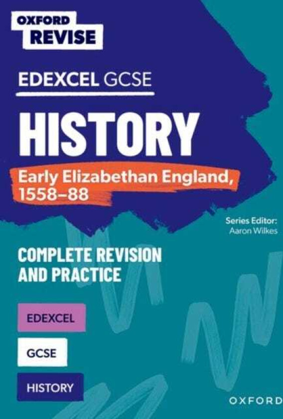 Oxford Revise: Edexcel GCSE History: Early Elizabethan England, 155888 Complete Revision and Practice