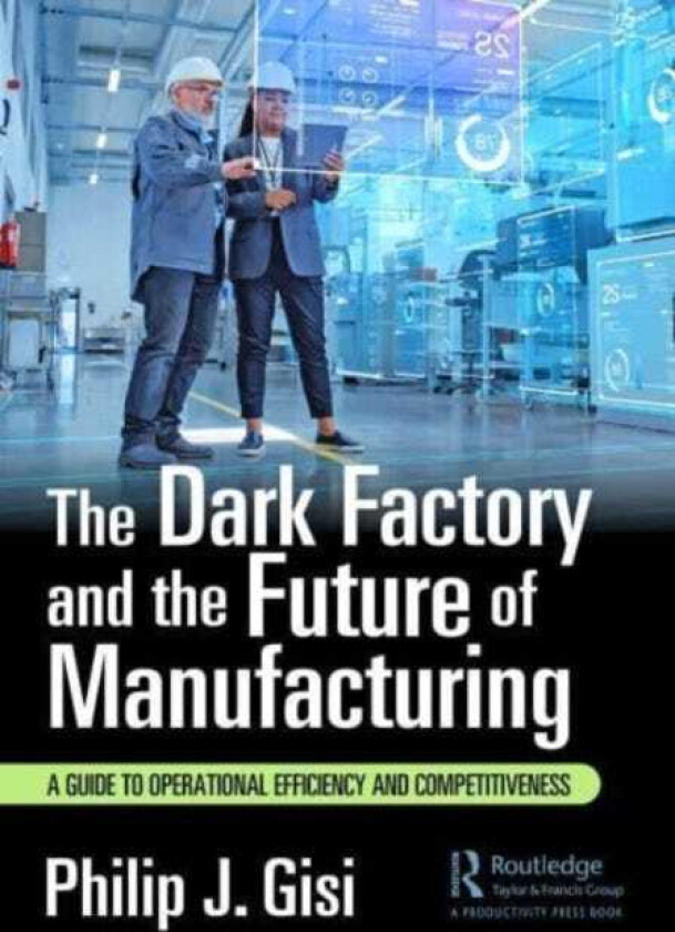 The Dark Factory and the Future of Manufacturing A Guide to Operational Efficiency and Competitiveness