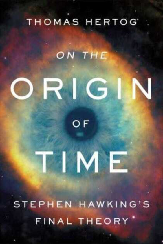 On the Origin of Time Stephen Hawking's Final Theory