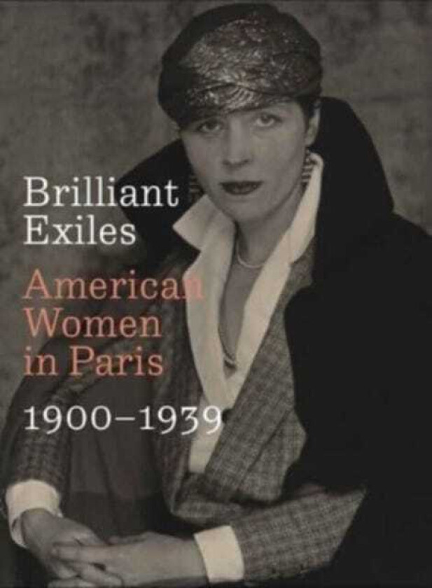 Brilliant Exiles  American Women in Paris, 1900–1939