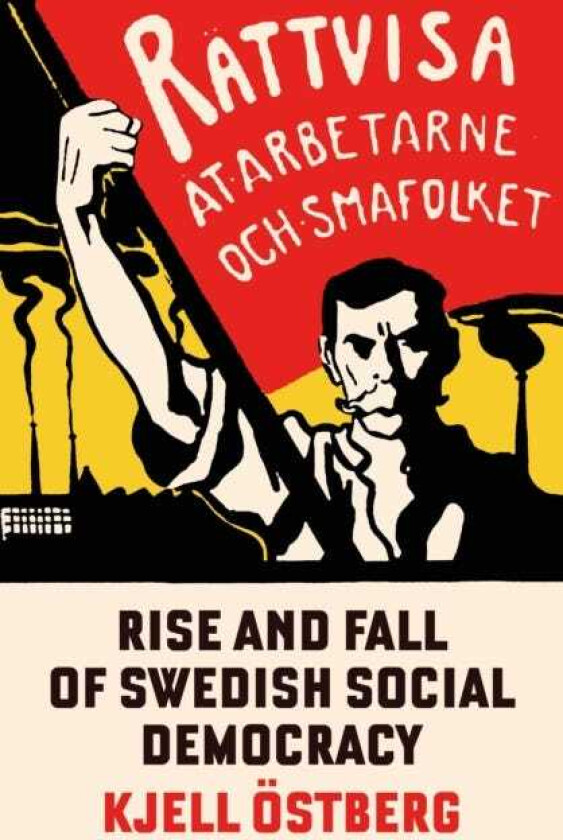 The Rise and Fall of Swedish Social Democracy