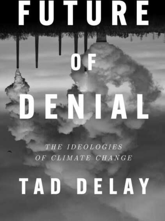 Future of Denial  The Ideologies of Climate Change