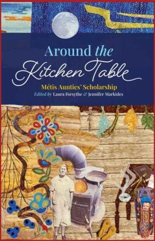 Around the Kitchen Table Metis Aunties' Scholarship