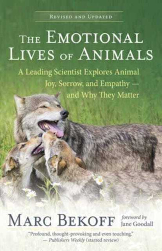 The Emotional Lives of Animals Revised A Leading Scientist Explores Animal Joy, Sorrow and Empathy and Why They Matter
