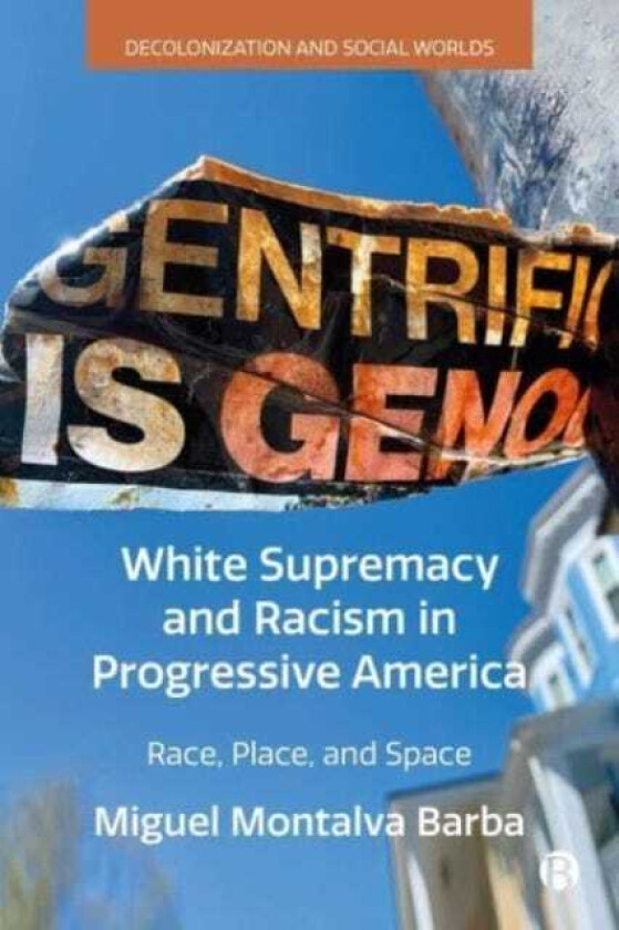 White Supremacy and Racism in Progressive America  Race, Place, and Space