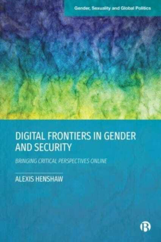 Digital Frontiers in Gender and Security Bringing Critical Perspectives Online